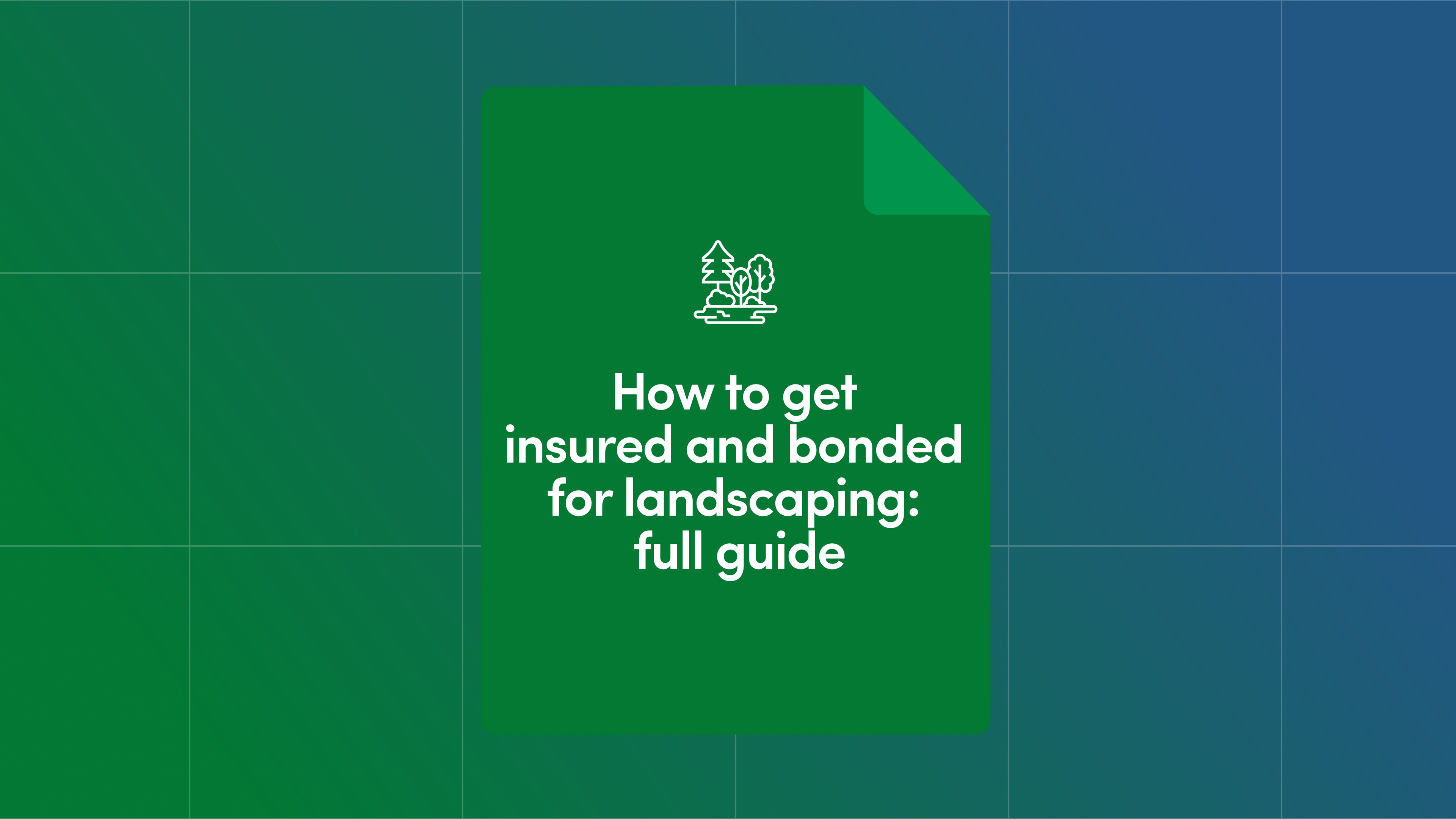 How to Get Insured and Bonded for Landscaping: Full Guide