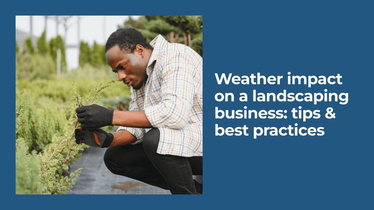 Weather Impact on a Landscaping Business: Tips & Best Practices