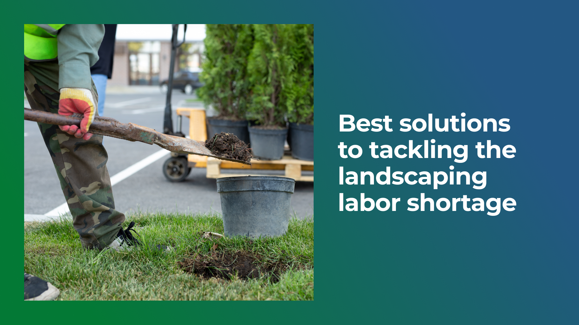 Best Solutions to Tackling the Landscaping Labor Shortage